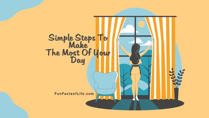 Simple Steps To Make The Most Of Your Day