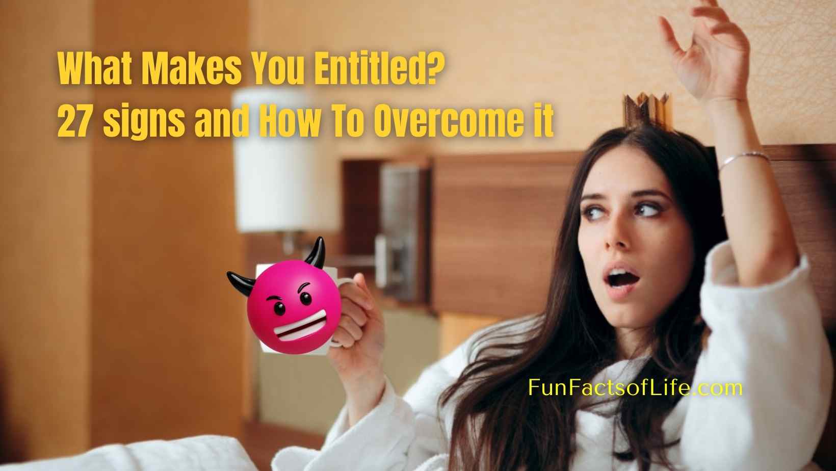 Sense of Entitlement: What Makes You Entitled, 27 Signs & Ways to Overcome It